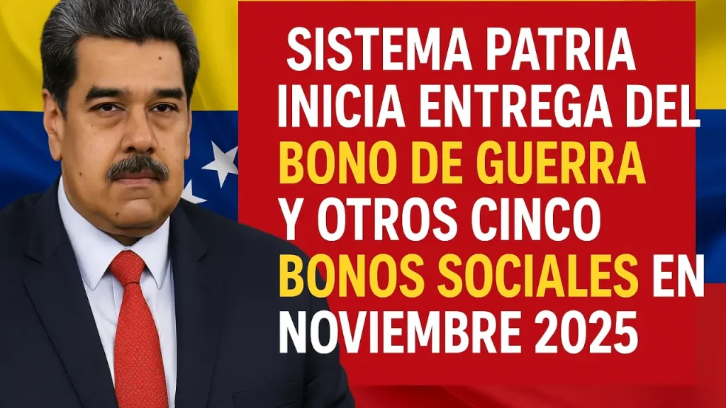 Sistema Patria inicia entrega del Bono de Guerra y otros cinco bonos sociales en noviembre 2025